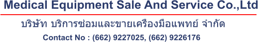 Medical Equipment Sale And Service Co.,Ltd Contact No : (662) 9227025, (662) 9226176 บริษัท บริการซ่อมและขายเครื่องมือแพทย์ จำกัด